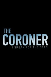 The Coroner: I Speak for the Dead The Coroner: I Speak for the Dead